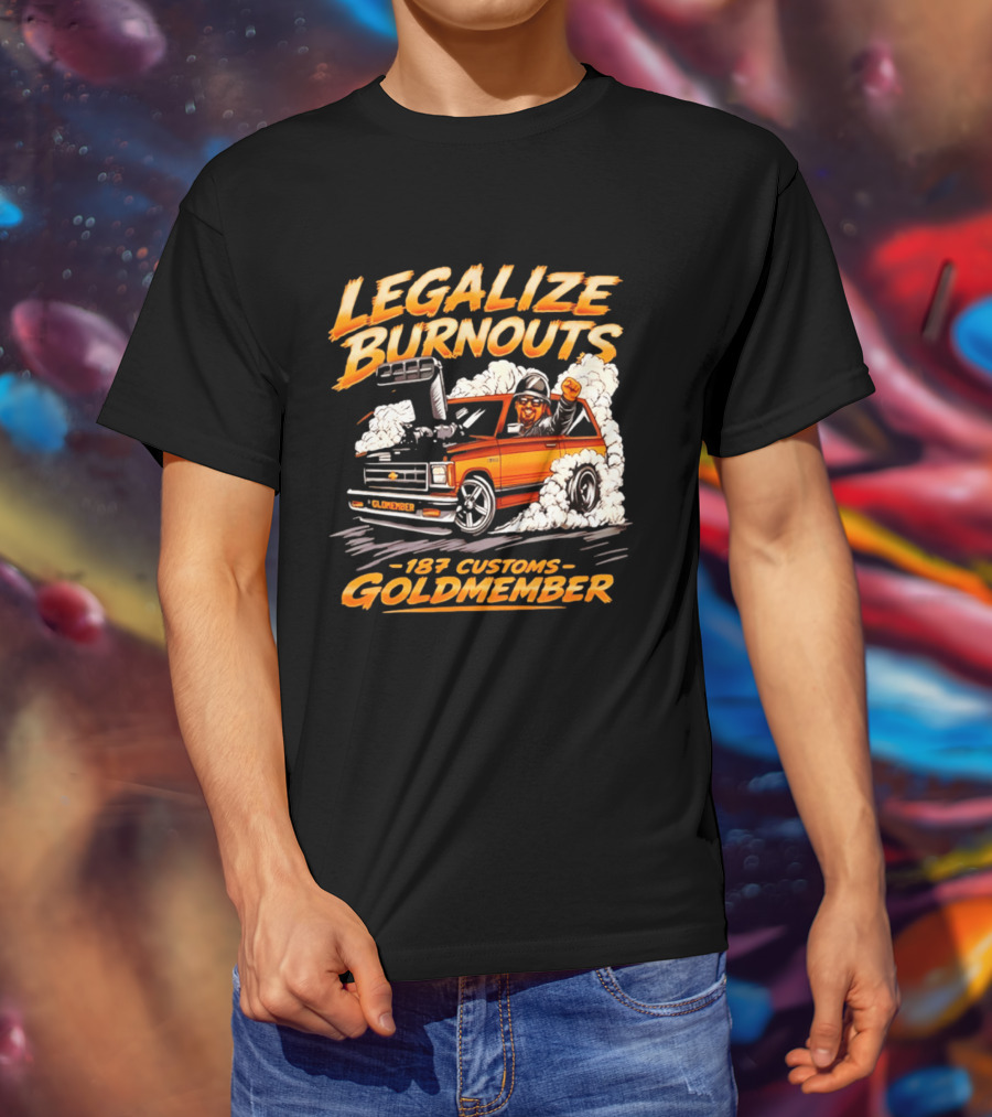 Legalize Burnouts 187 Customs Goldmember Car Racing T-Shirt