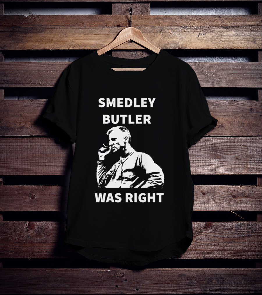 Smedley Butler Was Right Military Anti War Propaganda T-Shirt