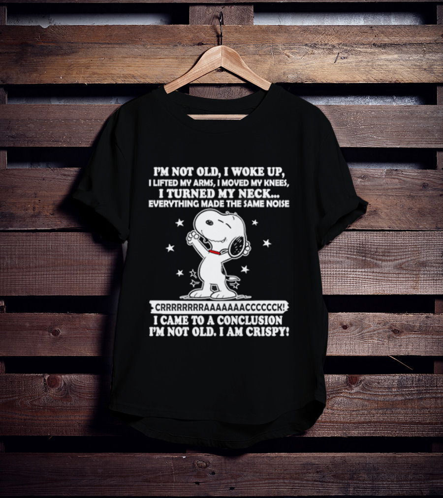 Snoopy I'm Not Old I Woke Up I Am Crispy Peanuts T-Shirt