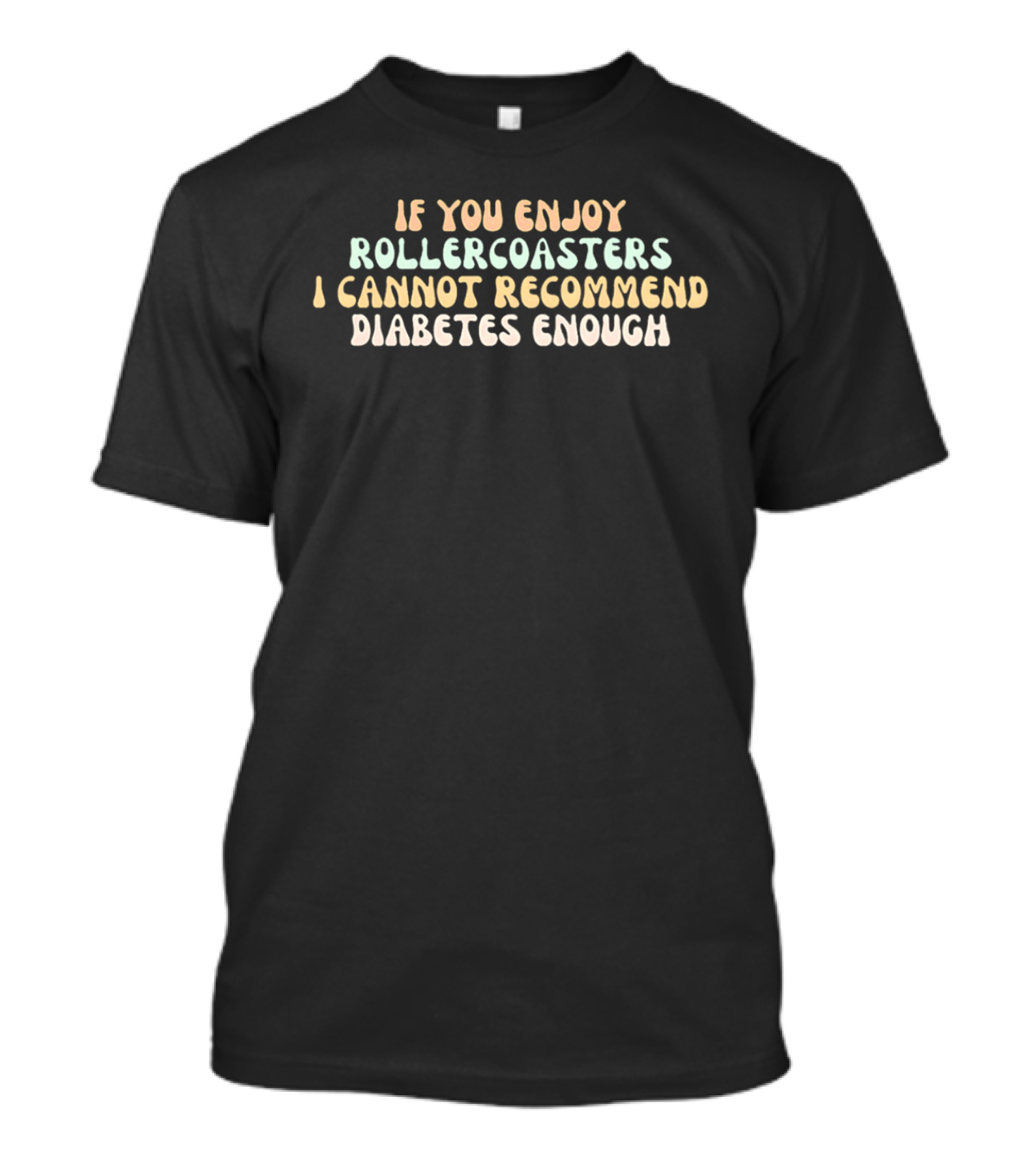 If You Enjoy Roller S I Cannot Recommend Diabetes Enough T-Shirt
