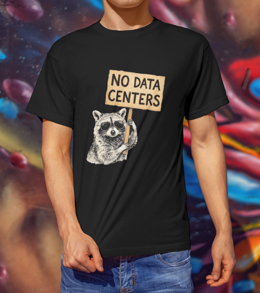 Raccoon Holding No Data Centers Protest Sign With Sunglasses T-Shirt