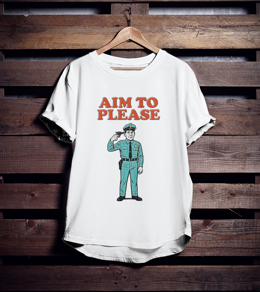 Aim To Please Police Officer Dark Humor Satire T-Shirt