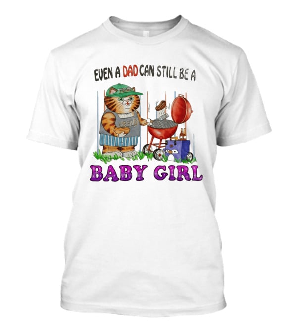 Even A Dad Can Still Be A Kirkland Creed BBQ Cat Baby Girl T-Shirt