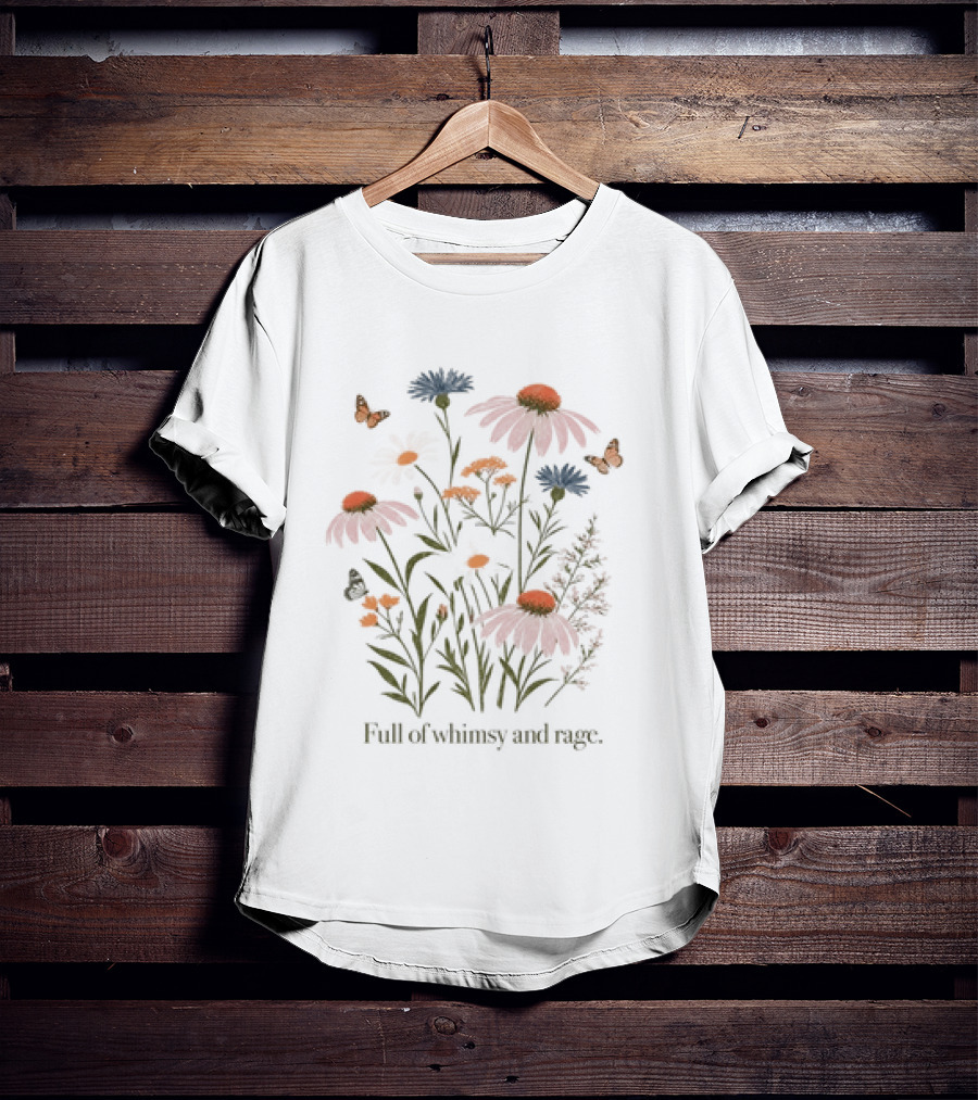 Full Of Whimsy And Rage Colorful Floral Botanical Butterflies And Wildflowers T-Shirt