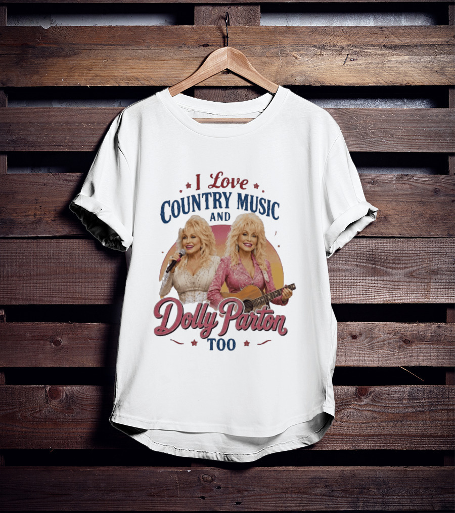I Love Country Music And Dolly Parton Too T-Shirt