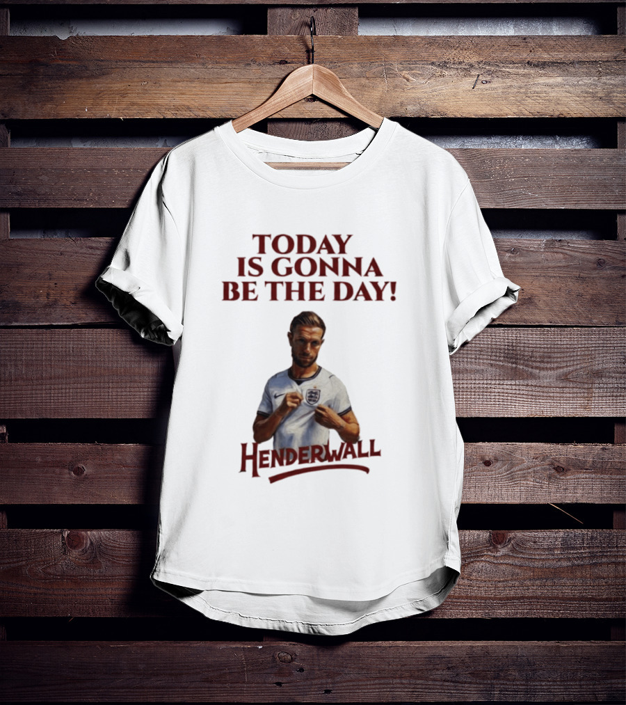 Jordan Henderson Today Is Gonna Be The Day Henderwall England T-Shirt