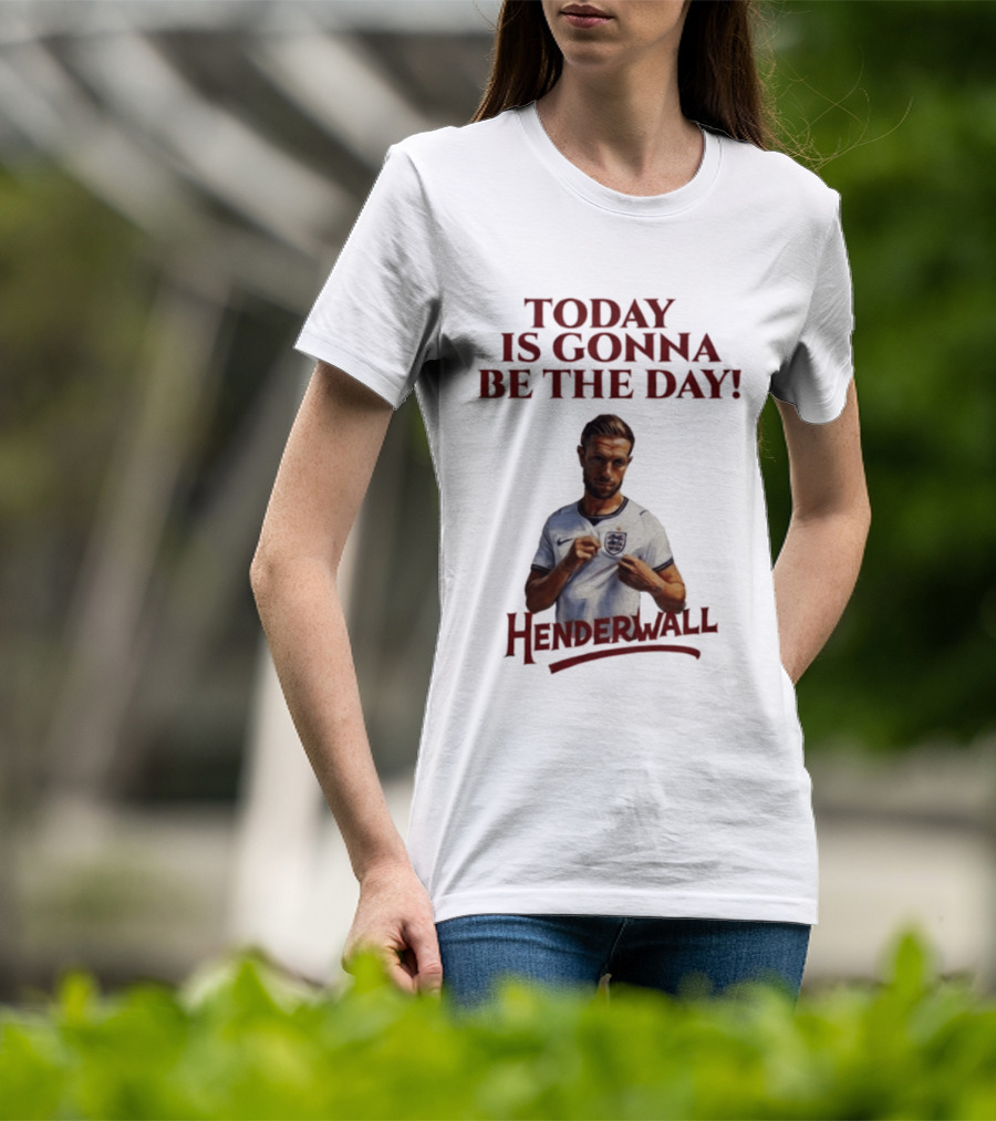 Jordan Henderson Today Is Gonna Be The Day Henderwall England T-Shirt