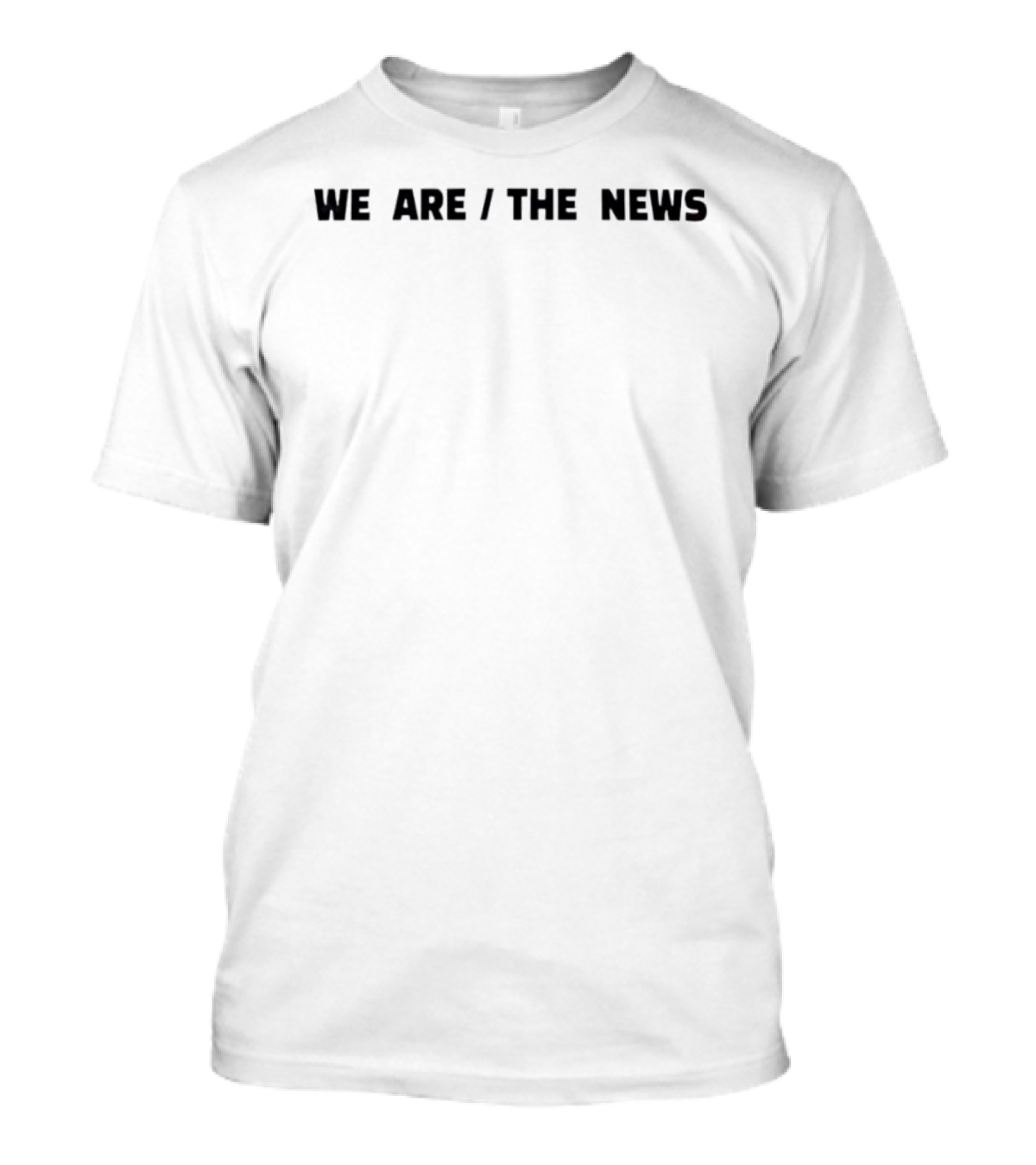 We Are The News T-Shirt