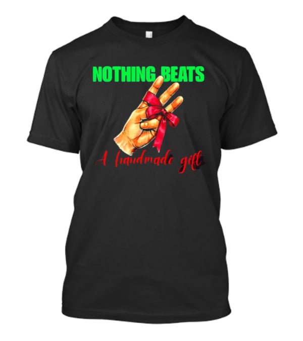 Nothing Beats A Handmade Gift Ribbon Hand T-Shirt