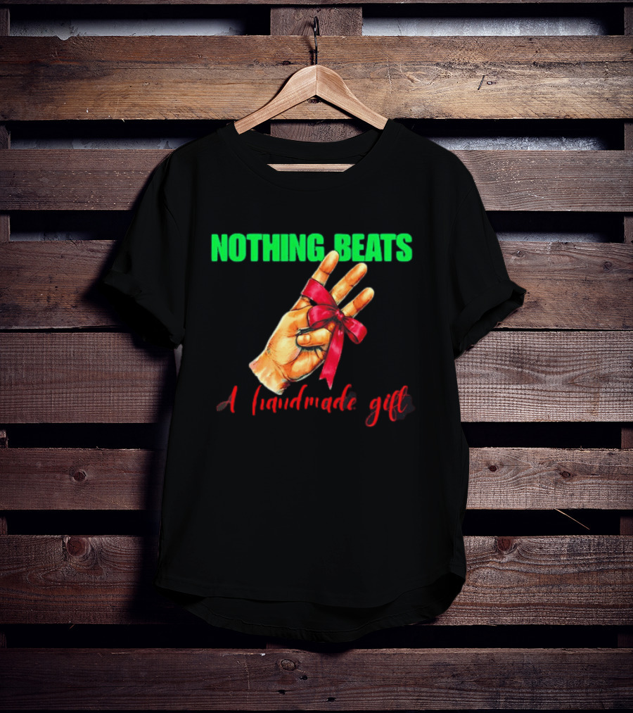 Nothing Beats A Handmade Gift Ribbon Hand T-Shirt