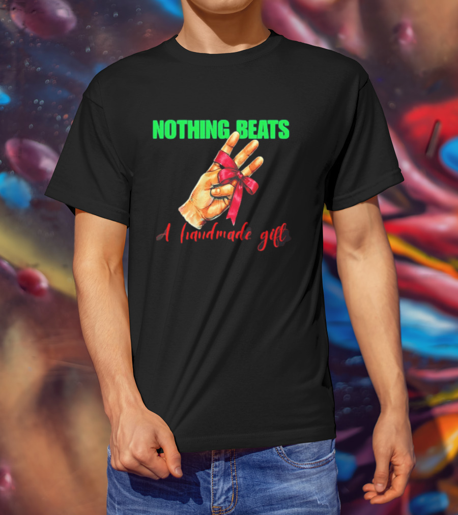 Nothing Beats A Handmade Gift Ribbon Hand T-Shirt