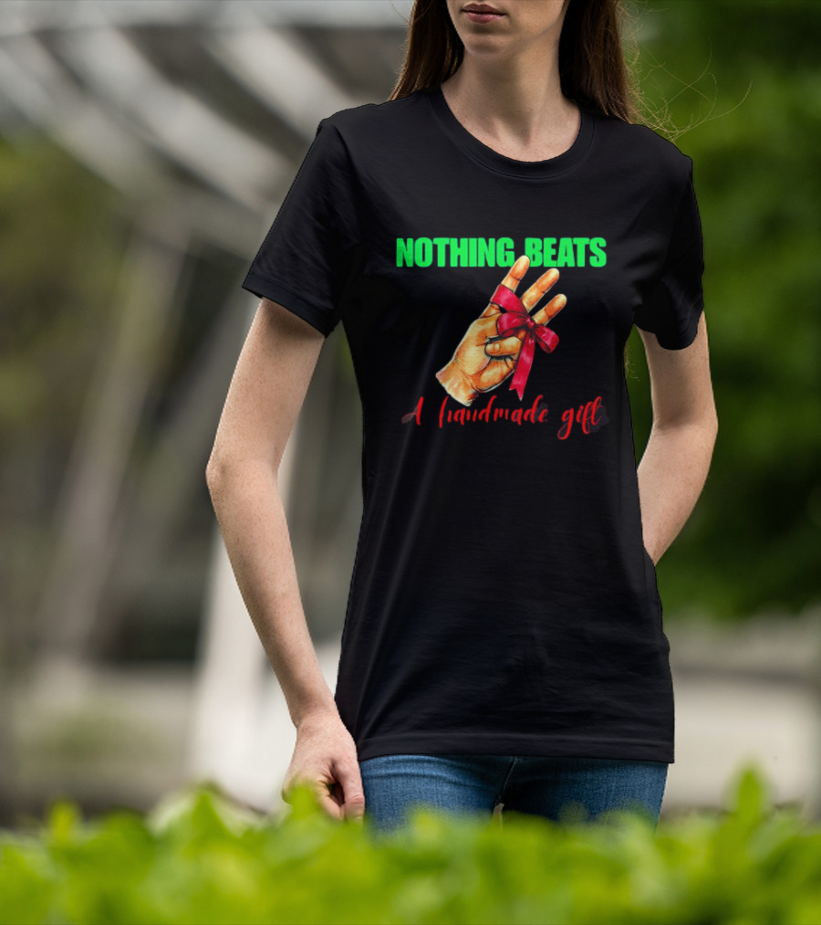 Nothing Beats A Handmade Gift Ribbon Hand T-Shirt