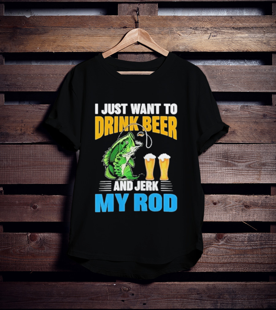 I Just Want To Drink Beer And Jerk My Rod Fishing With Large Mouth Bass And Beer Glasses T-Shirt