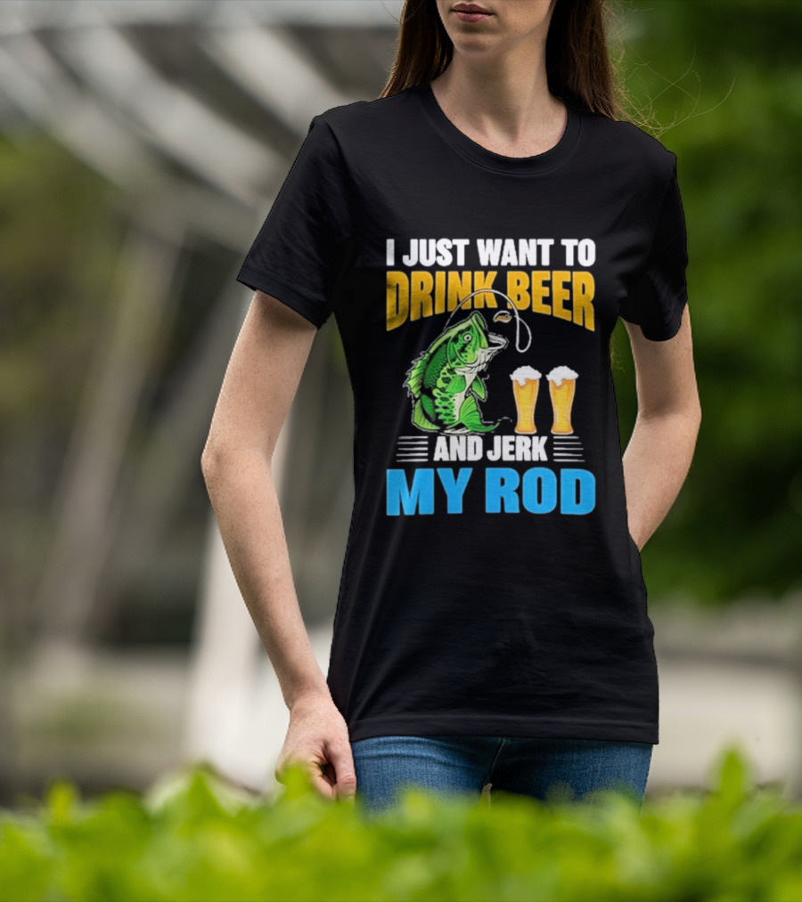 I Just Want To Drink Beer And Jerk My Rod Fishing With Large Mouth Bass And Beer Glasses T-Shirt