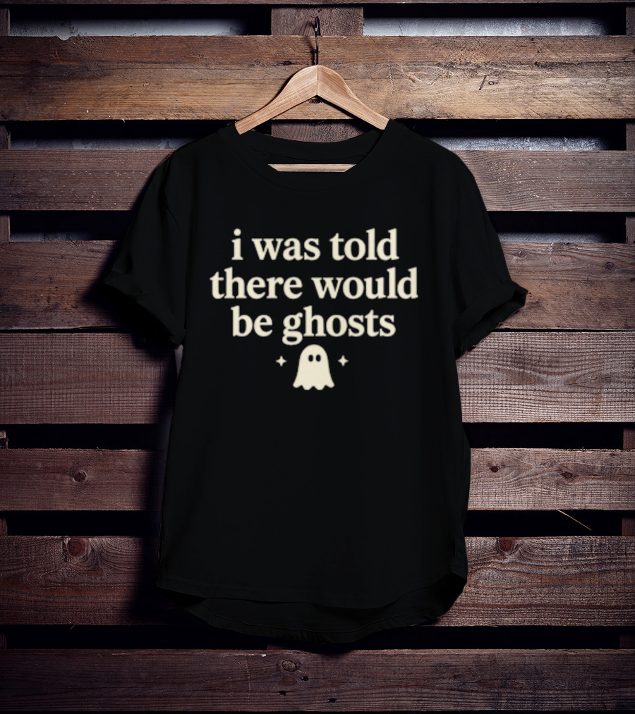 I Was Told There Would Be Ghosts Cute Typography With Ghost T-Shirt