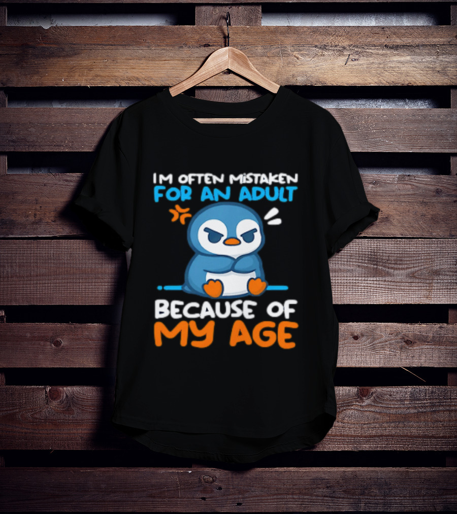 I'm Often Mistaken For An Adult Because Of My Age Penguin T-Shirt