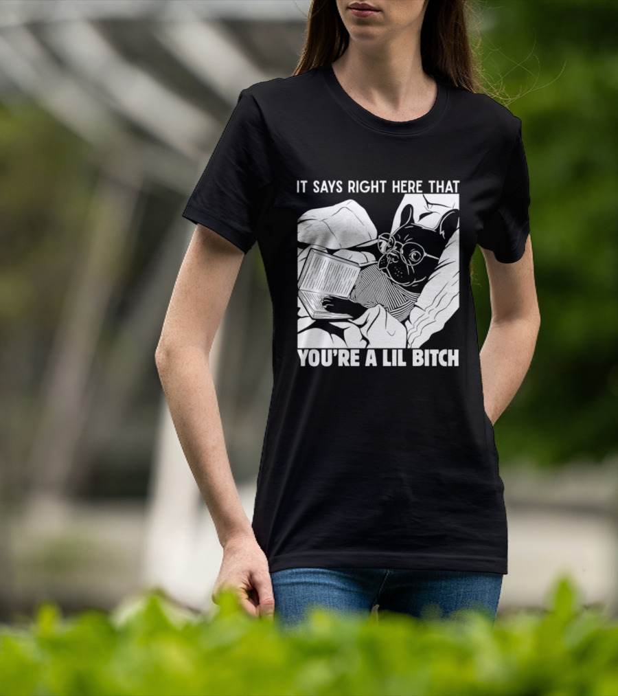 It Says Right Here That You're A Lil Bitch Bulldog With Glasses Reading T-Shirt