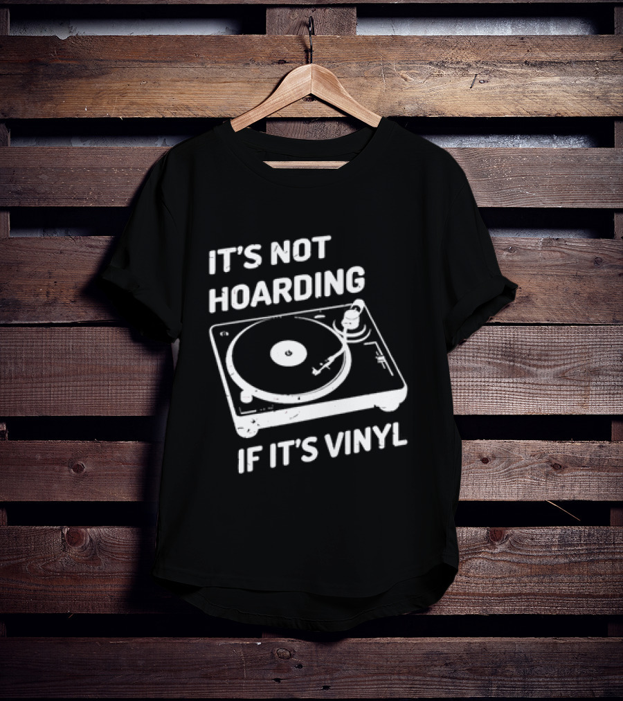 It's Not Hoarding If It's Vinyl Turntable Retro Music T-Shirt