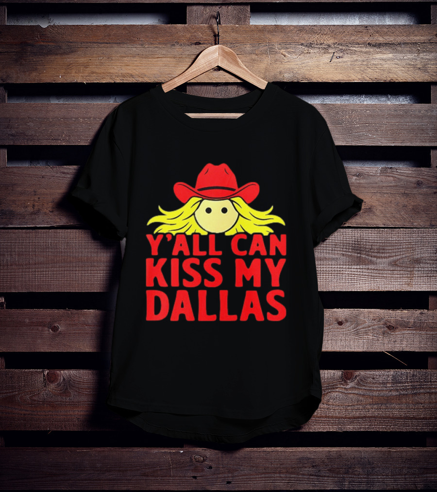 Y'all Can Kiss My Dallas Cowboy Hat Blonde Hair T-Shirt