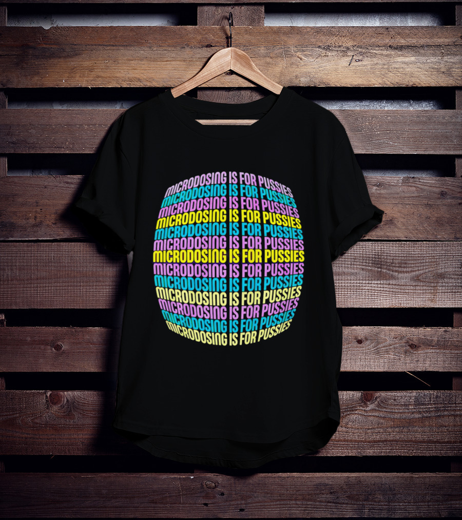 Microdosing Is For Pussies Multicolor Repeated Text Sphere T-Shirt