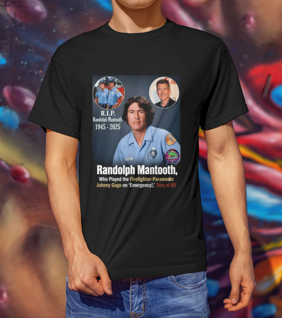 R.I.P. Randolph Mantooth 1945 2025 Firefighter Paramedic Johnny Gage On 'Emergency!' Dies At 80 T-Shirt