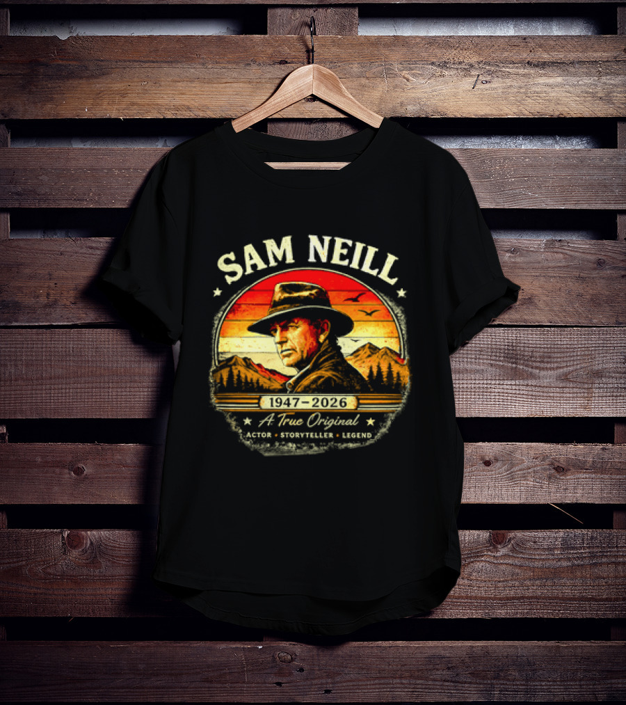 Sam Neill 1947 2026 A True Original Actor Storyteller Legend T-Shirt