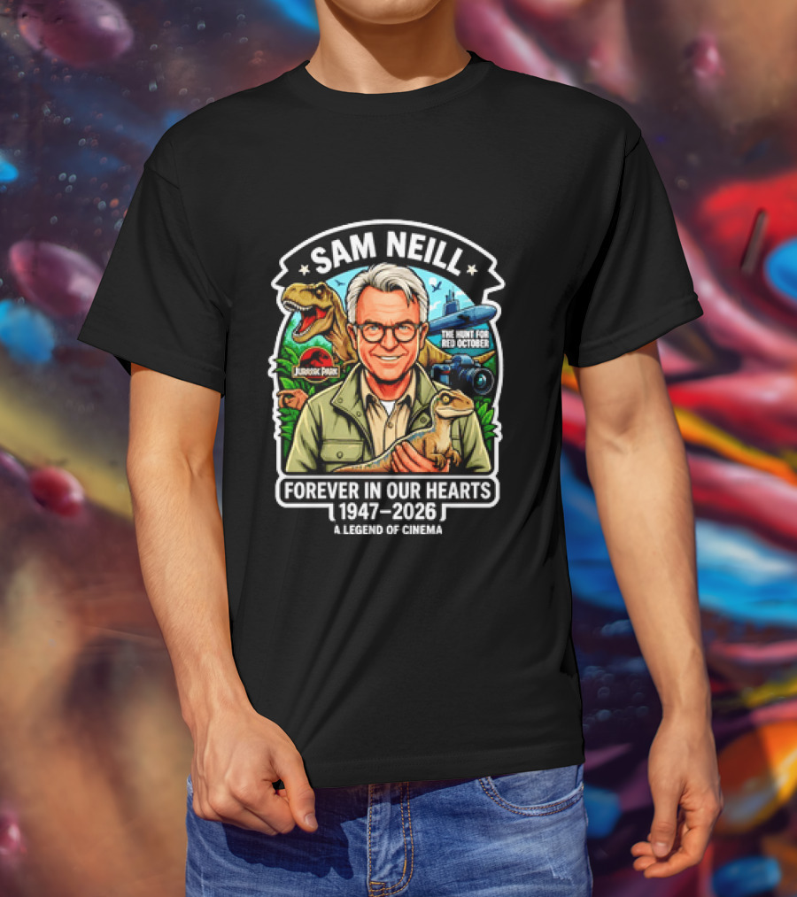 Sam Neill Jurassic Park Hunt For Red October Forever In Our Hearts 1947 2026 A Legend Of Cinema T-Shirt