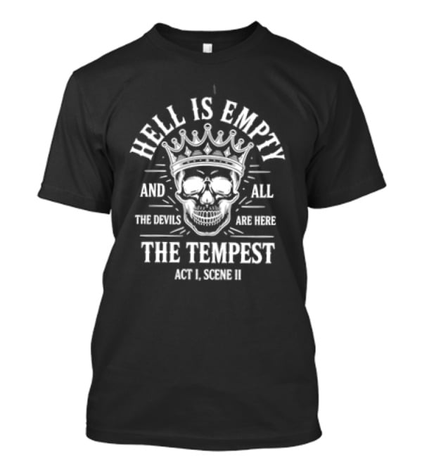 Hell Is Empty And All The Devils Are Here Skull The Tempest Act 1 Scene 3 T-Shirt