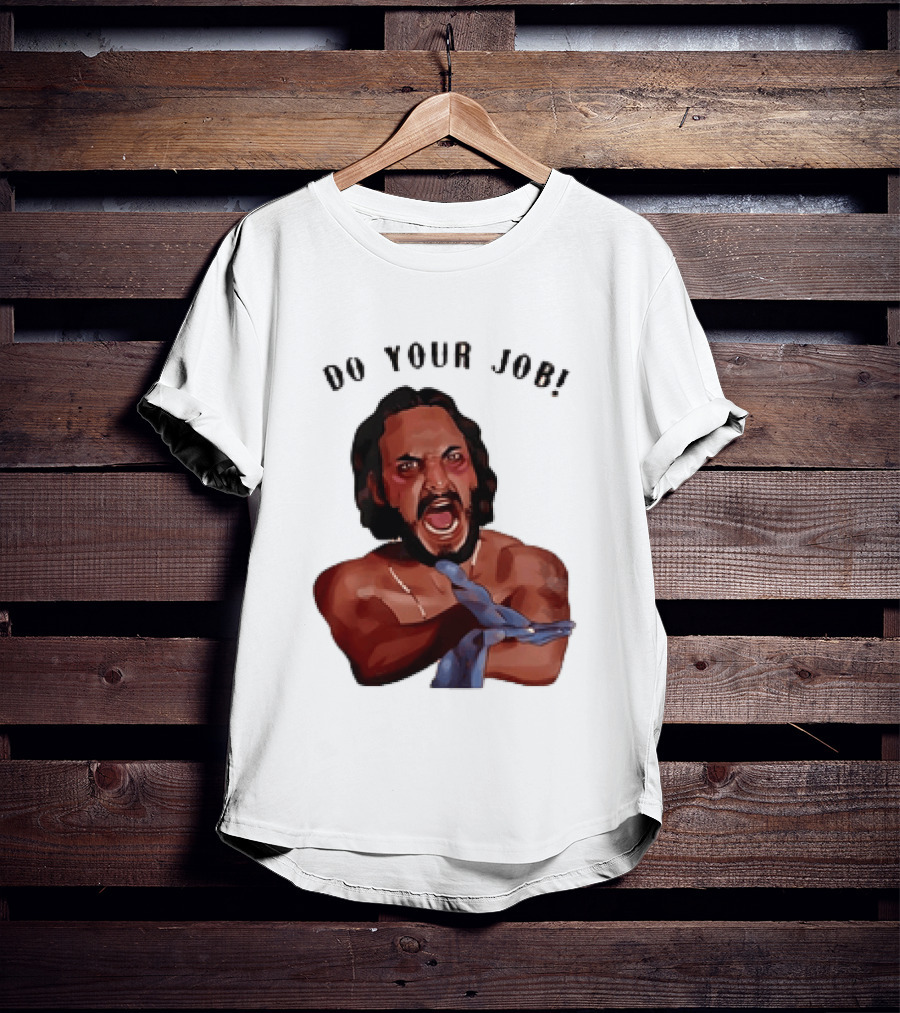 Blood In Blood Out Do Your Job Motivational Scene Expression T-Shirt