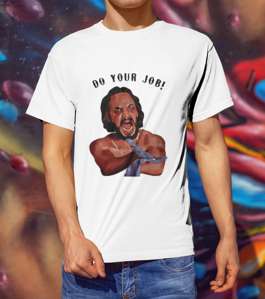 Blood In Blood Out Do Your Job Motivational Scene Expression T-Shirt
