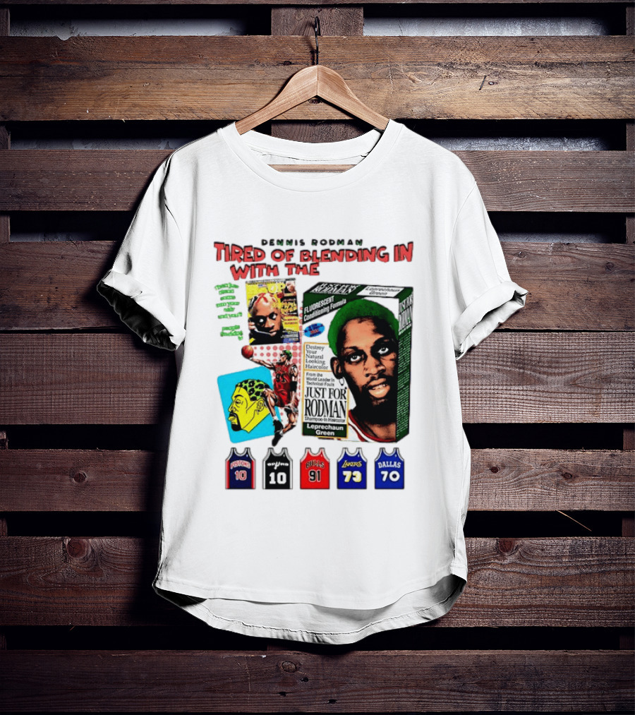Dennis Rodman Tired Of Blending In Just For Rodman Pistons Lakers Bulls Mavericks T-Shirt