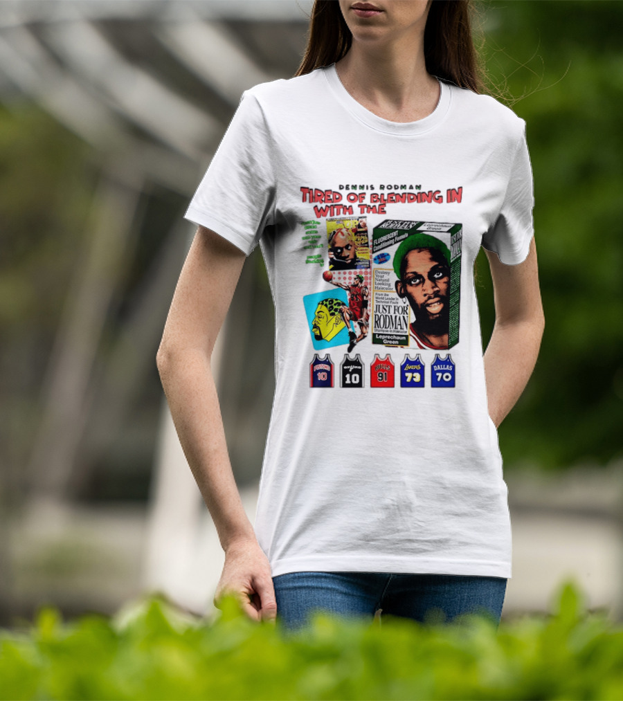 Dennis Rodman Tired Of Blending In Just For Rodman Pistons Lakers Bulls Mavericks T-Shirt