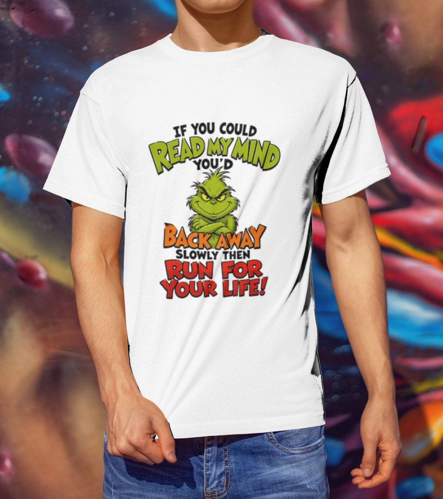 The Grinch Read My Mind Back Away Slowly Then Run For Your Life T-Shirt