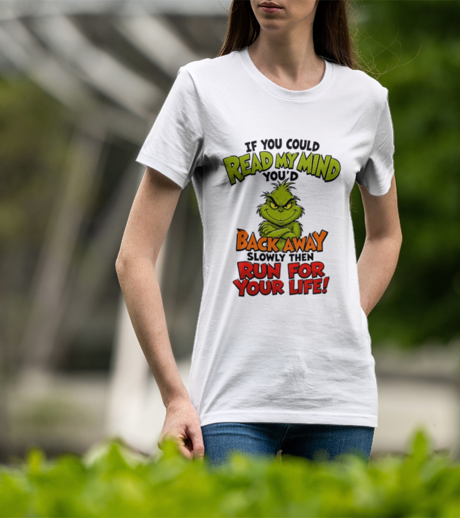 The Grinch Read My Mind Back Away Slowly Then Run For Your Life T-Shirt