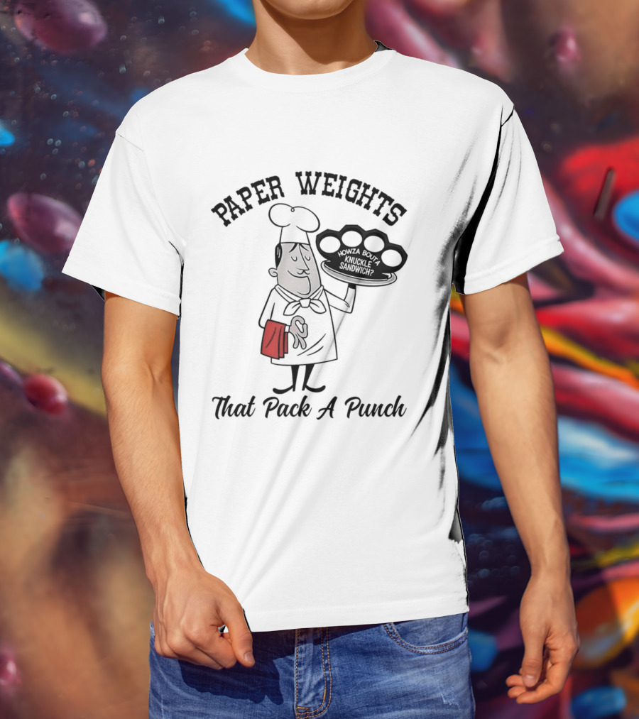 Paper Weights That Pack A Punch Chef Knuckle Sandwich T-Shirt