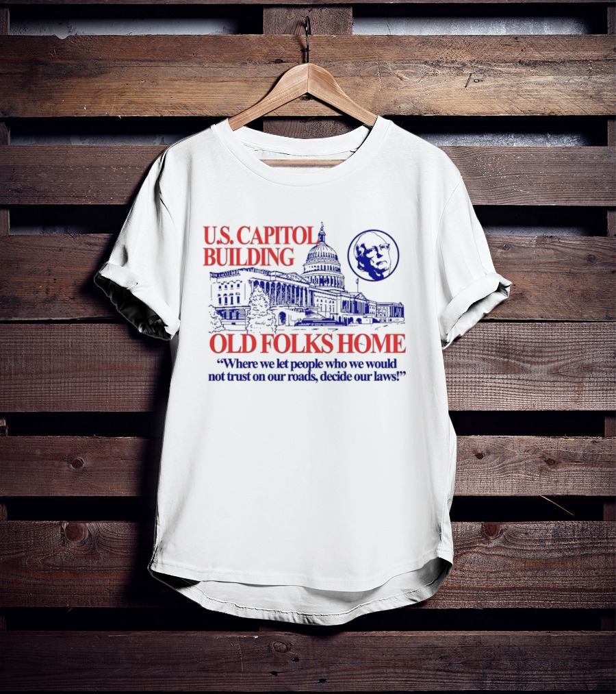 U.S. Capitol Building Old Folks Home Satire Where We Let People Decide Our Laws T-Shirt