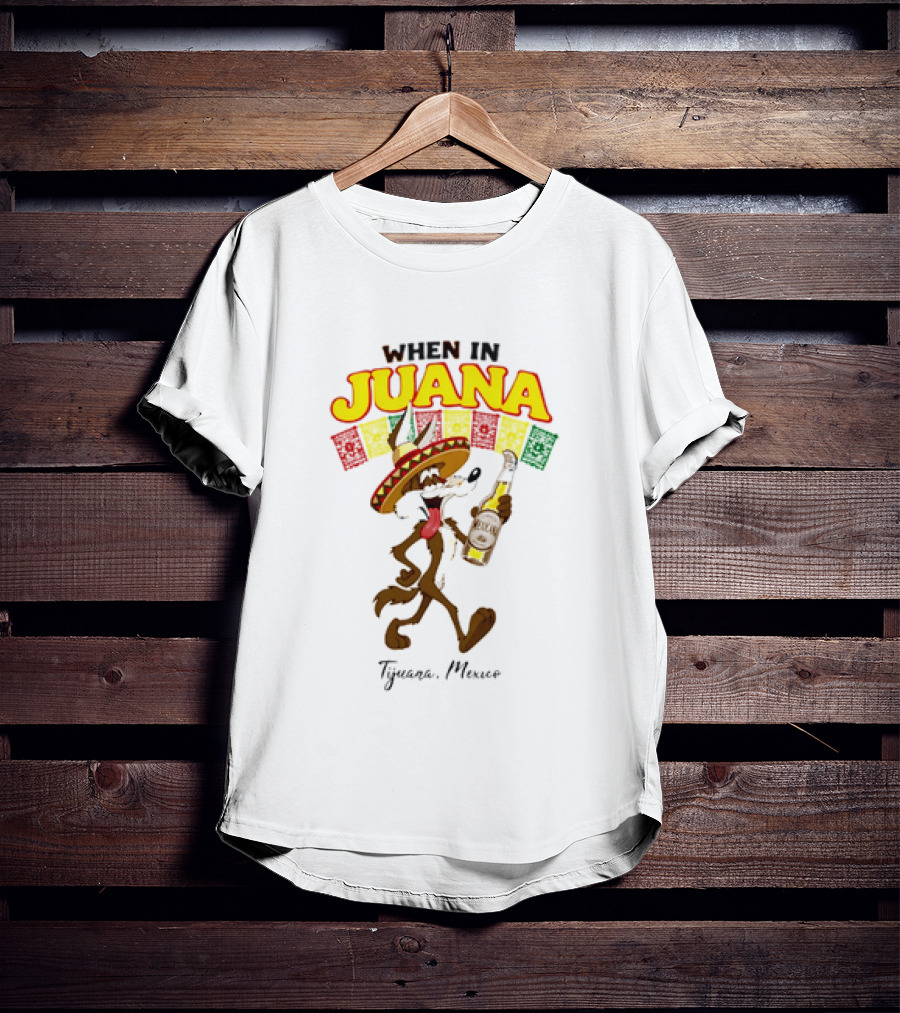 When In Juana Tijuana Mexico Sombrero Flags Fiesta T-Shirt