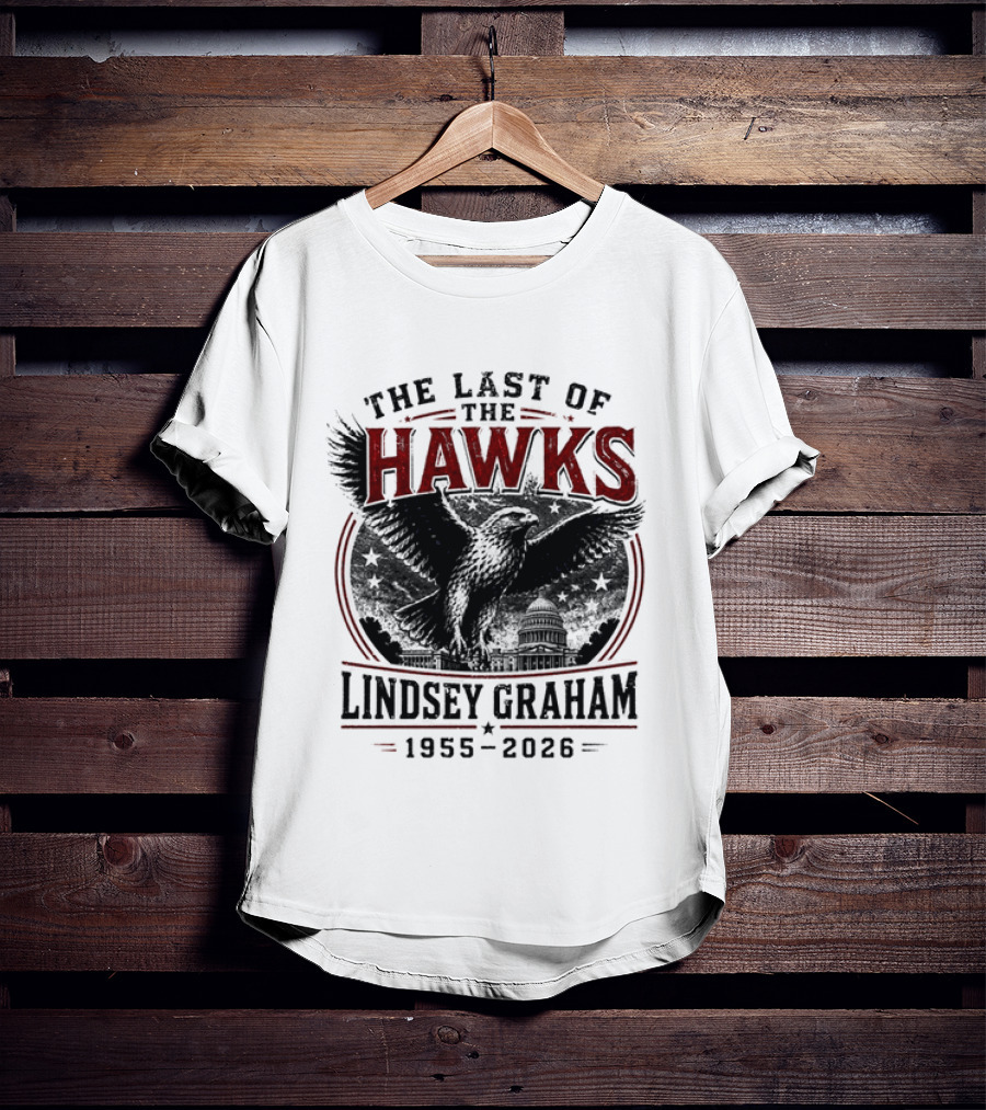 The Last Of The Hawks Lindsey Graham 1955 2026 Memorial T-Shirt