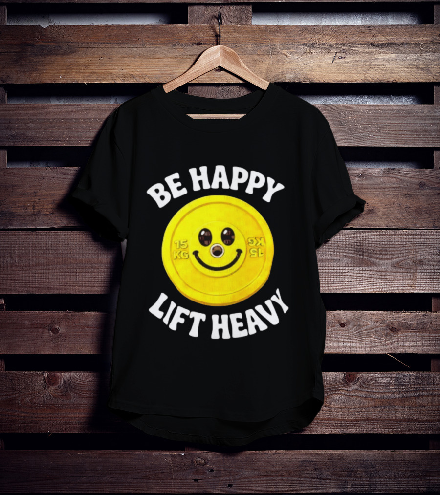 Be Happy Lift Heavy 15 KG Smiley Weight Plate T-Shirt