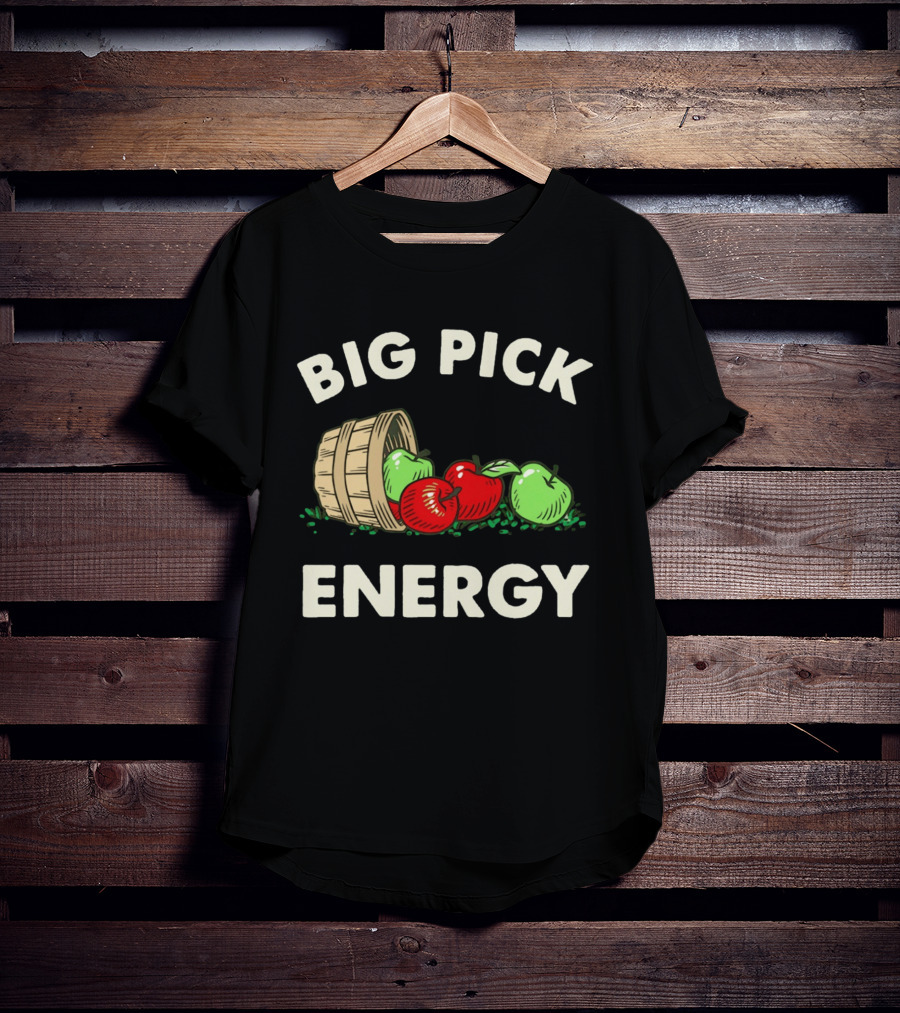 Big Pick Energy Apple Picking With Apples And Basket T-Shirt