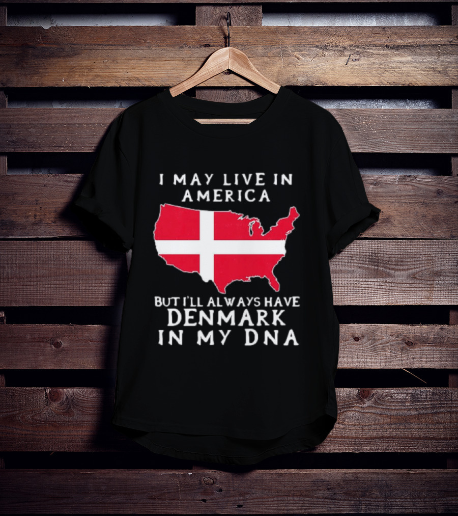I May Live In America But I'll Always Have Denmark In My DNA Map T-Shirt