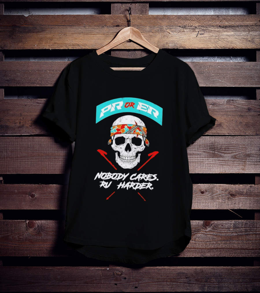 PR Or ER Skull Nobody Cares Run Harder T-Shirt