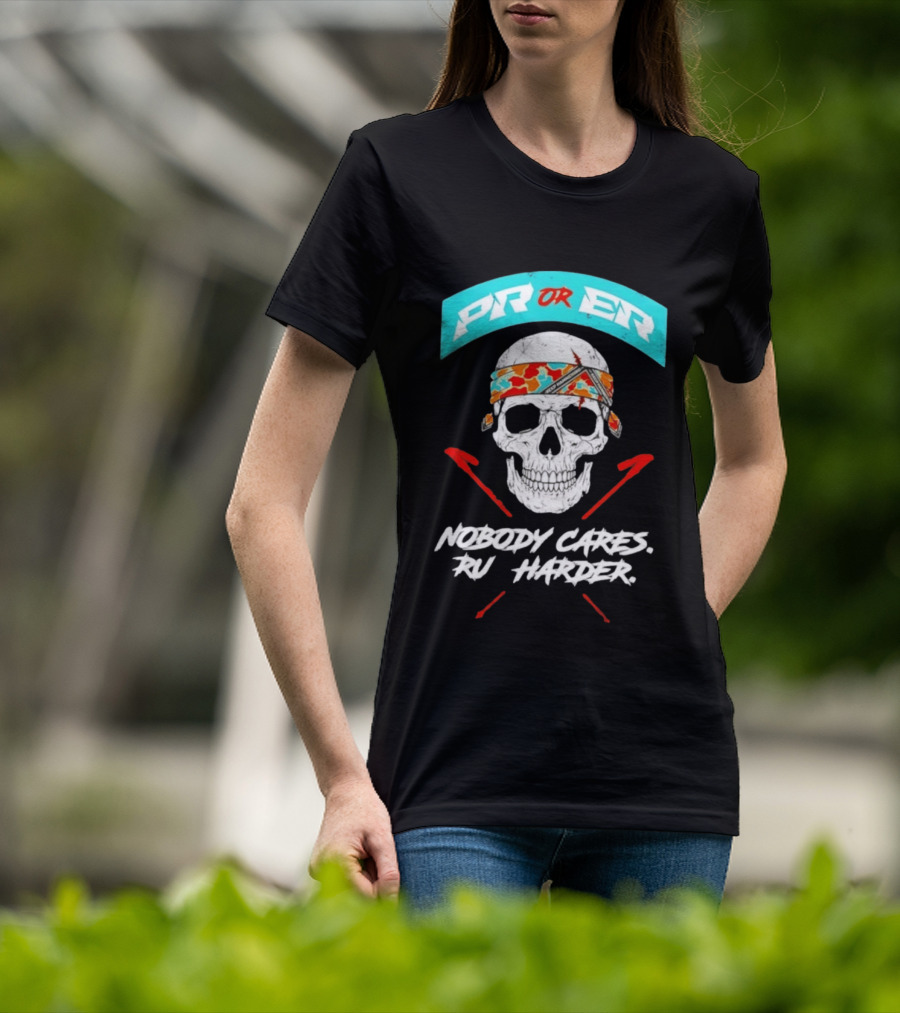 PR Or ER Skull Nobody Cares Run Harder T-Shirt