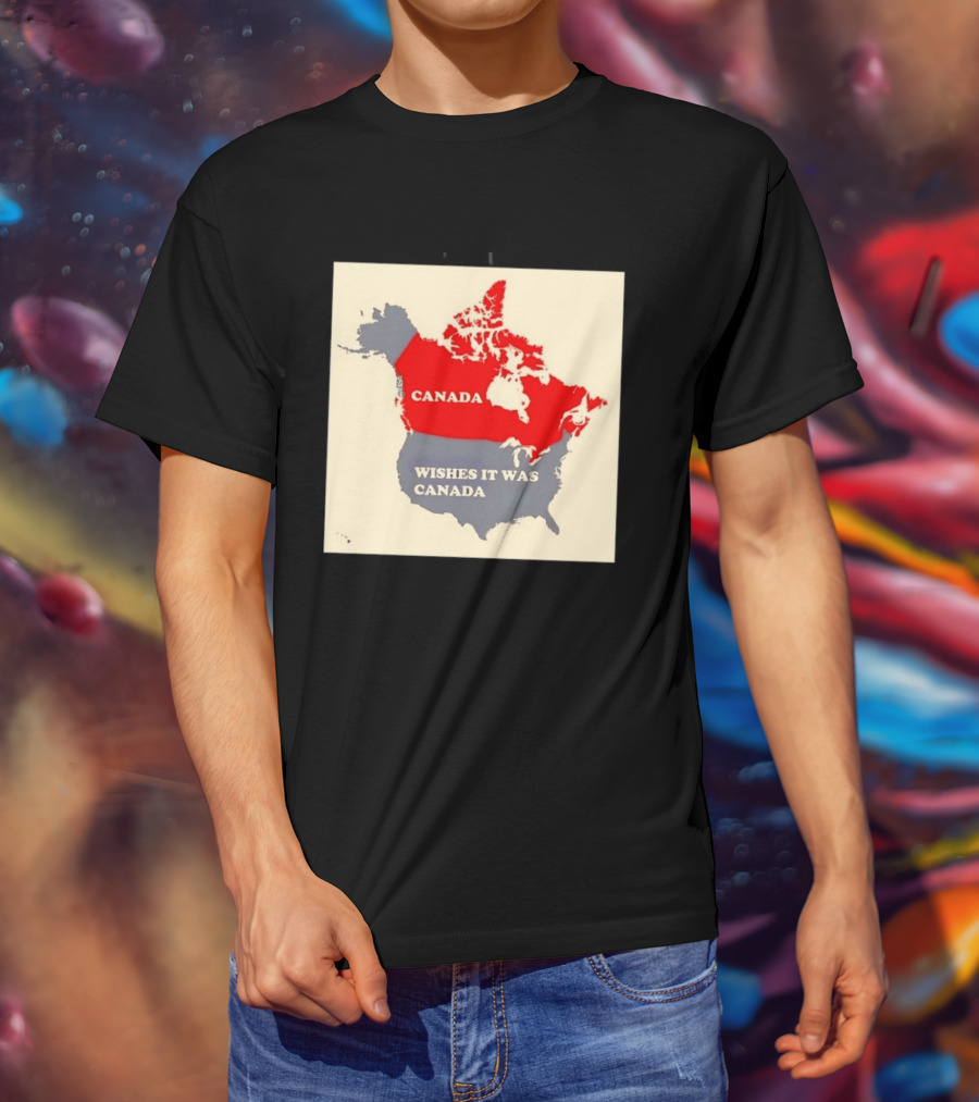 Canada Wishes It Was Canada Map North America Humor T-Shirt