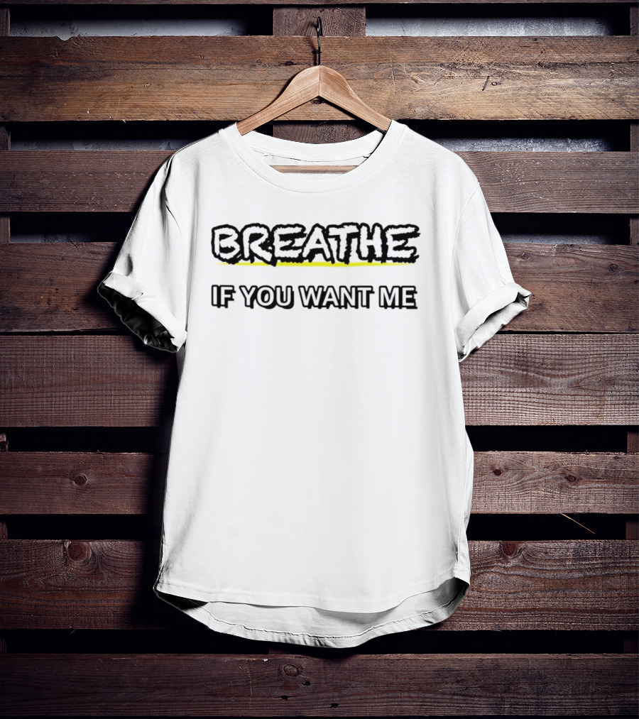 Breathe If You Want Me Bold Text With Yellow Highlight T-Shirt