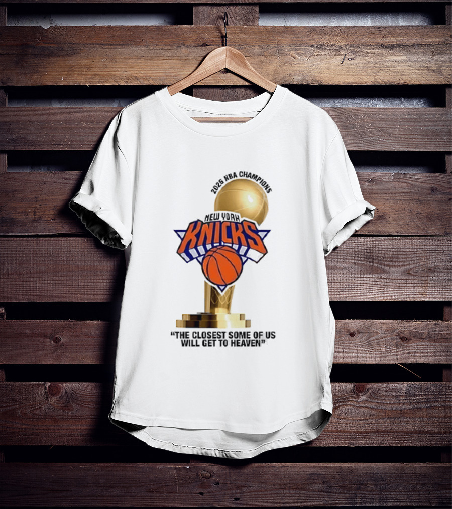 New York Knicks NBA Champions Larry O'Brien Trophy Closest To Heaven T-Shirt