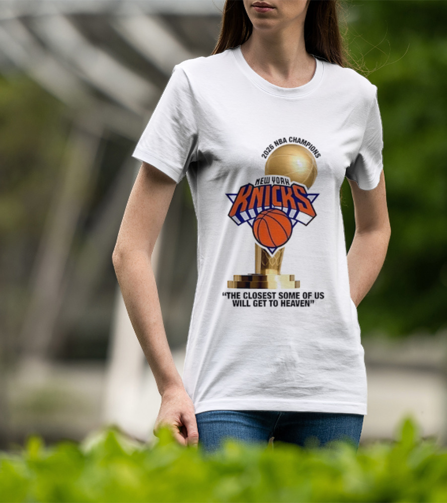 New York Knicks NBA Champions Larry O'Brien Trophy Closest To Heaven T-Shirt