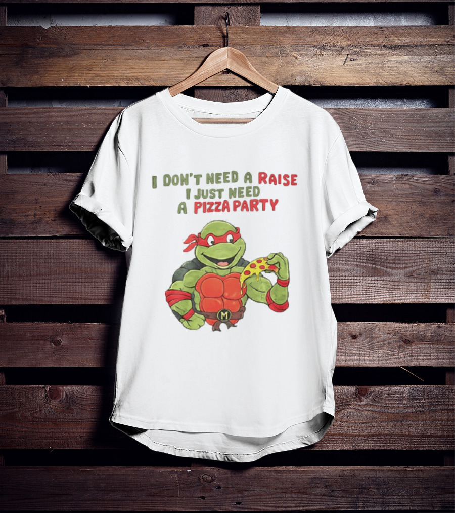 I Don't Need A Raise I Just Need A Pizza Party Turtle Eating Pizza T-Shirt
