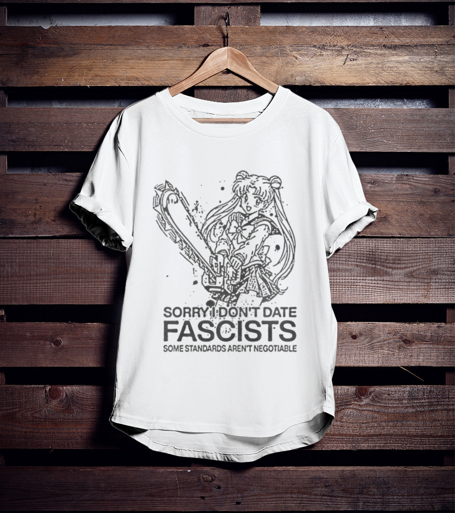 Sailor Moon Sorry I Don't Date Fascists Some Standards Aren't Negotiable T-Shirt