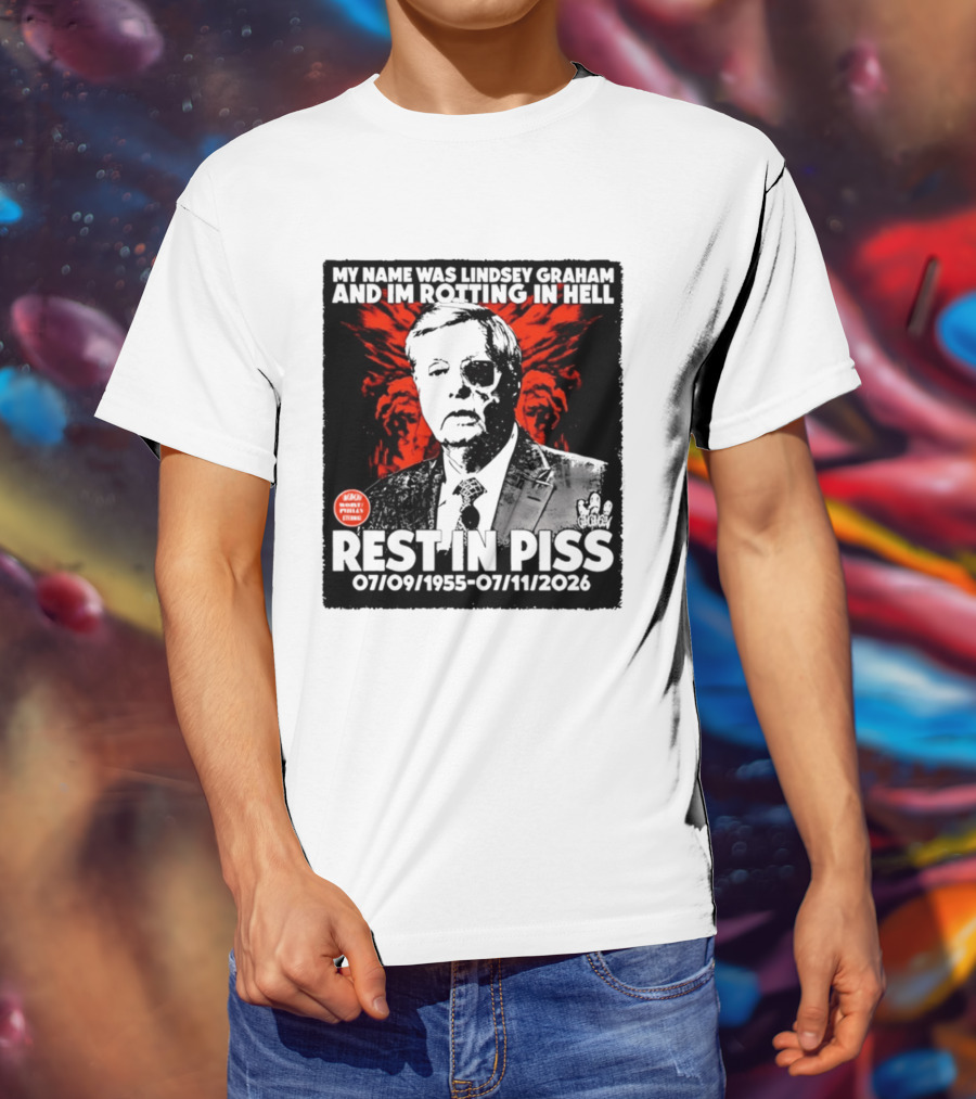 My Name Was Lindsey Graham And I'm Rotting In Hell Rest In Piss 07/09/1955 07/11/2026 T-Shirt